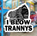 I blow trannys STICKER