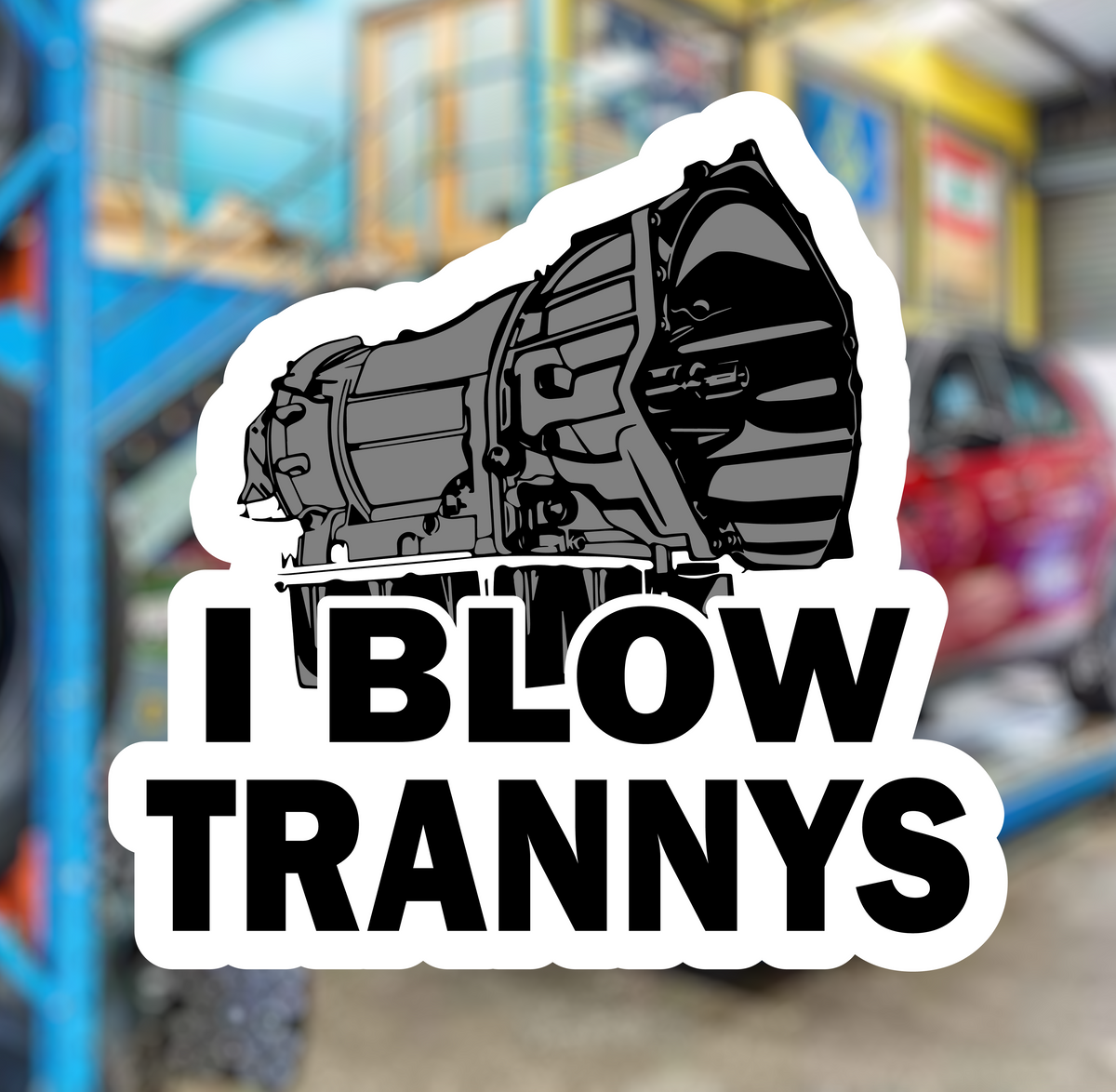 I blow trannys STICKER
